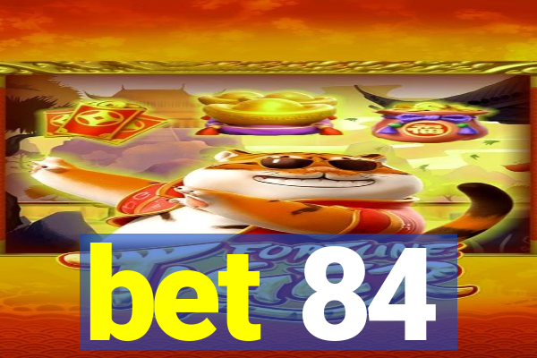 bet 84